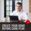 Create Your Homebuying Game Plan
